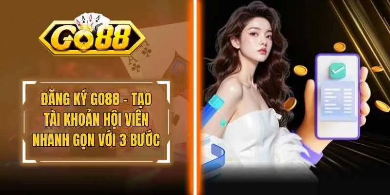Đăng Ký Go88 – Tạo Tài Khoản Hội Viên Nhanh Gọn Với 3 Bước