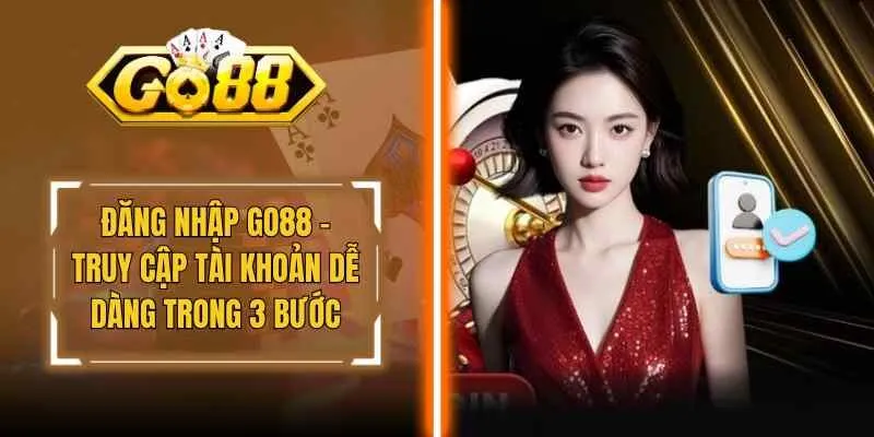 Đăng Nhập Go88 – Truy Cập Tài Khoản Dễ Dàng Trong 3 Bước