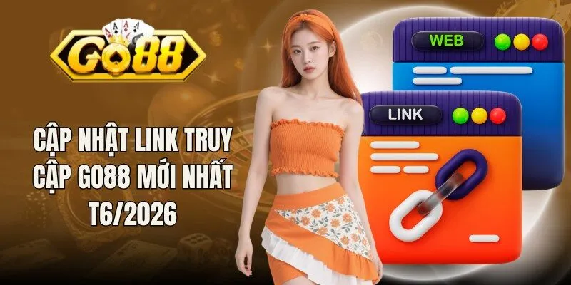 Cập nhật link truy cập Go88 mới nhất T6/2026