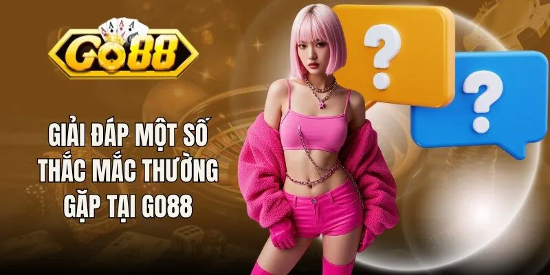 Giải đáp một số thắc mắc thường gặp tại Go88