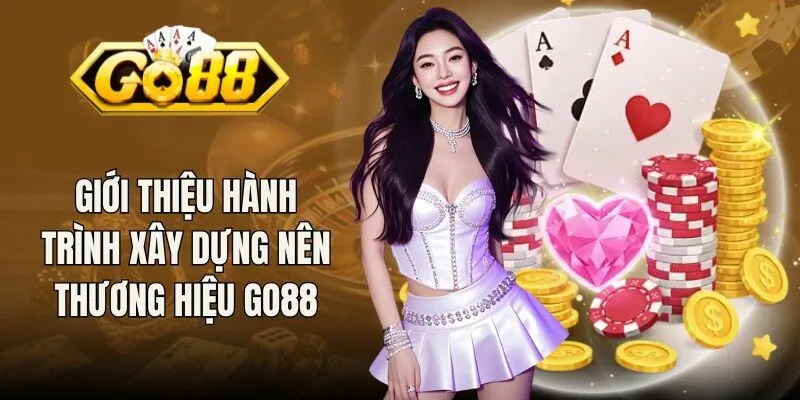 Giới thiệu hành trình xây dựng nên thương hiệu Go88