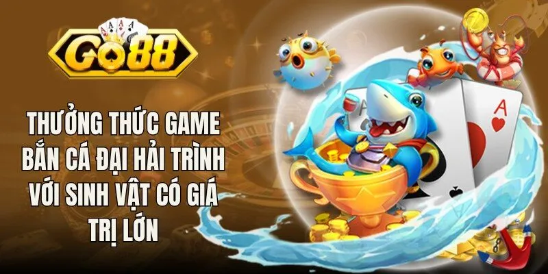 Thưởng thức game bắn cá đại hải trình với sinh vật có giá trị lớn