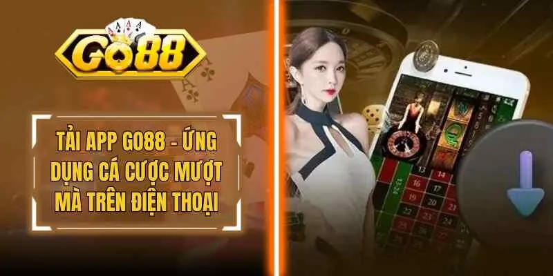 Tải App Go88 – Ứng Dụng Cá Cược Mượt Mà Trên Điện Thoại