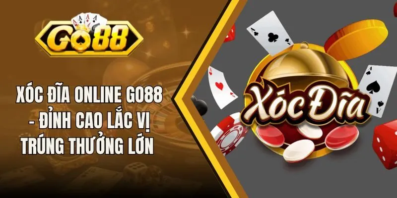 Xóc Đĩa Online Go88 - Đỉnh Cao Lắc Vị Trúng Thưởng Lớn